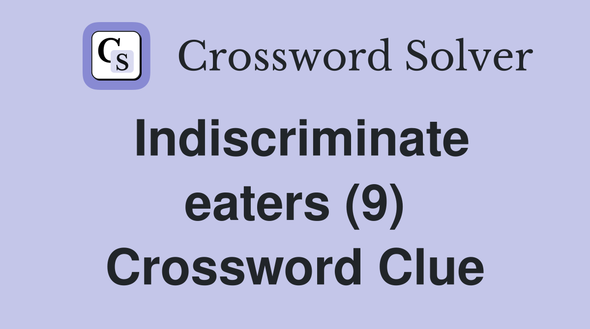 Indiscriminate eaters (9) Crossword Clue