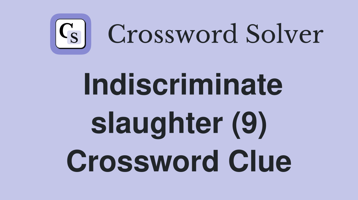 Indiscriminate slaughter (9) Crossword Clue