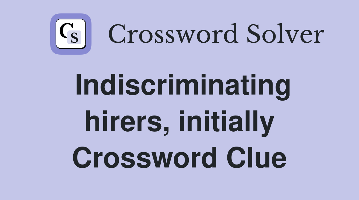 Indiscriminating hirers, initially Crossword Clue