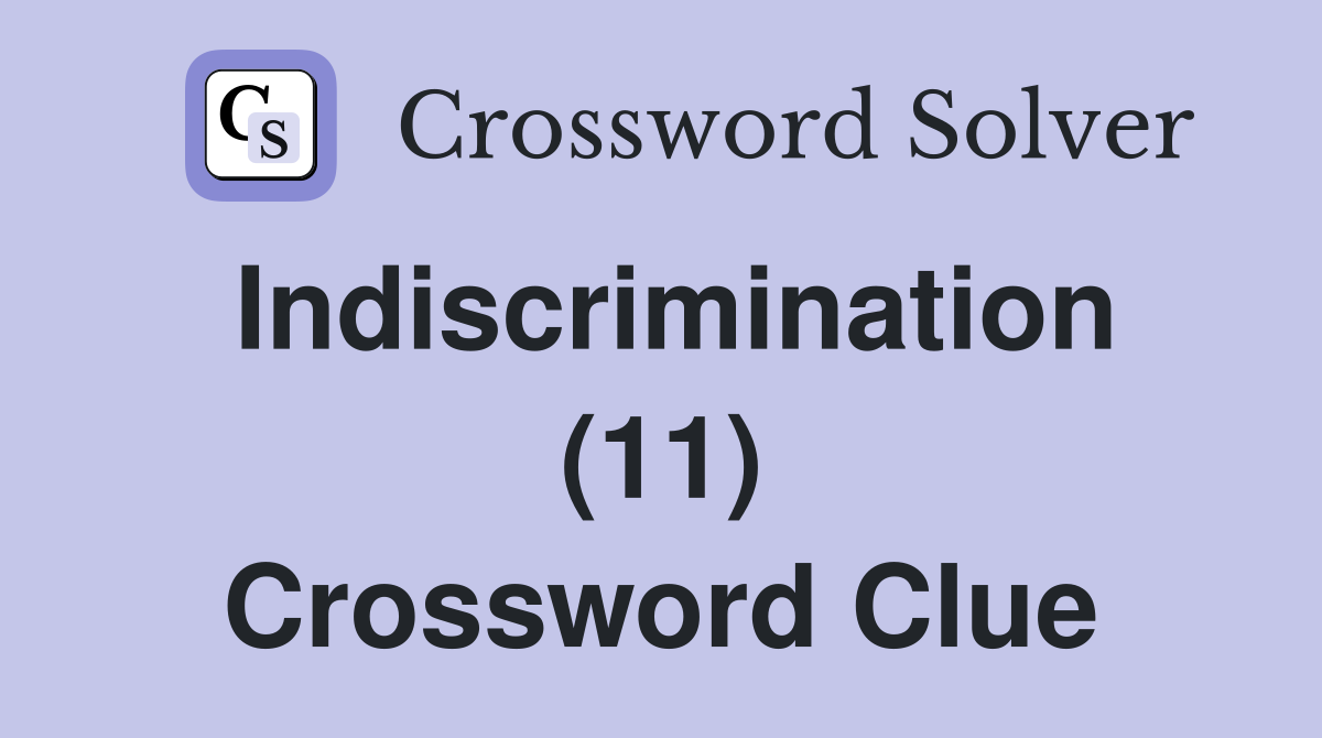 Indiscrimination (11) Crossword Clue