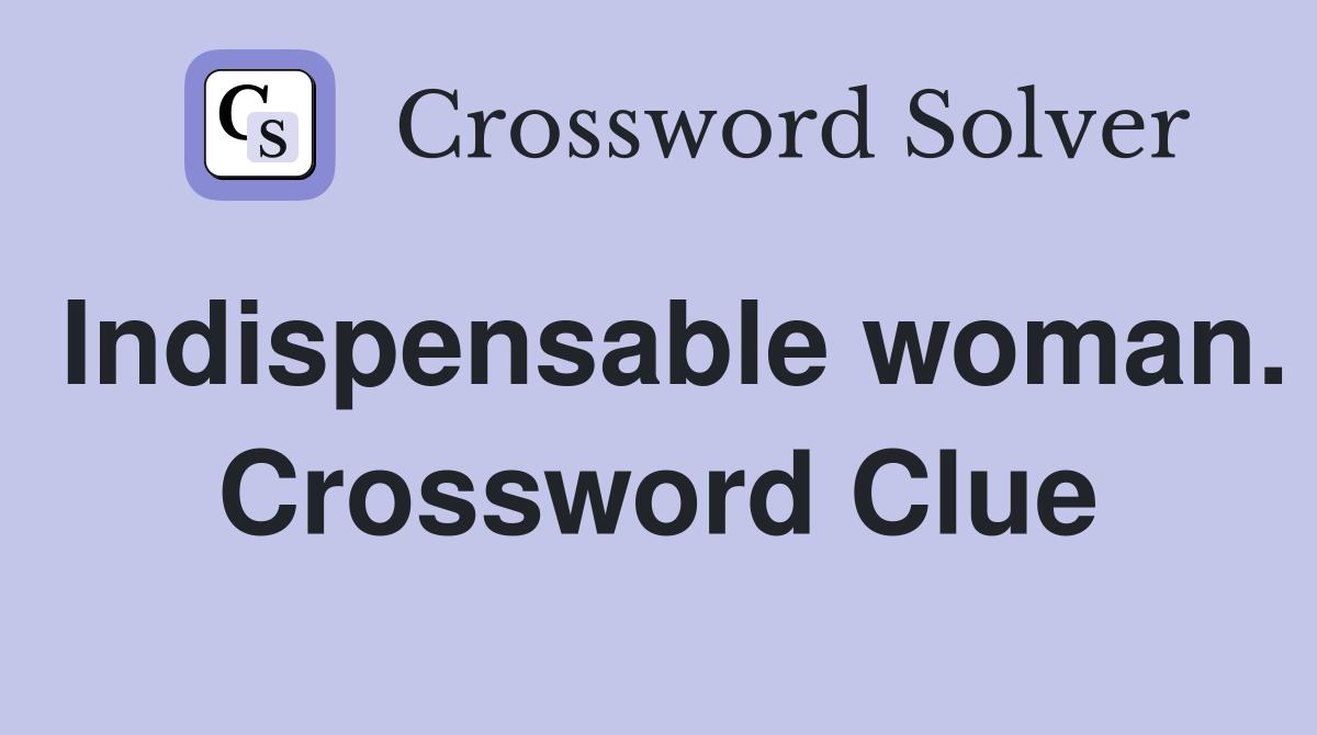 Indispensable woman. Crossword Clue