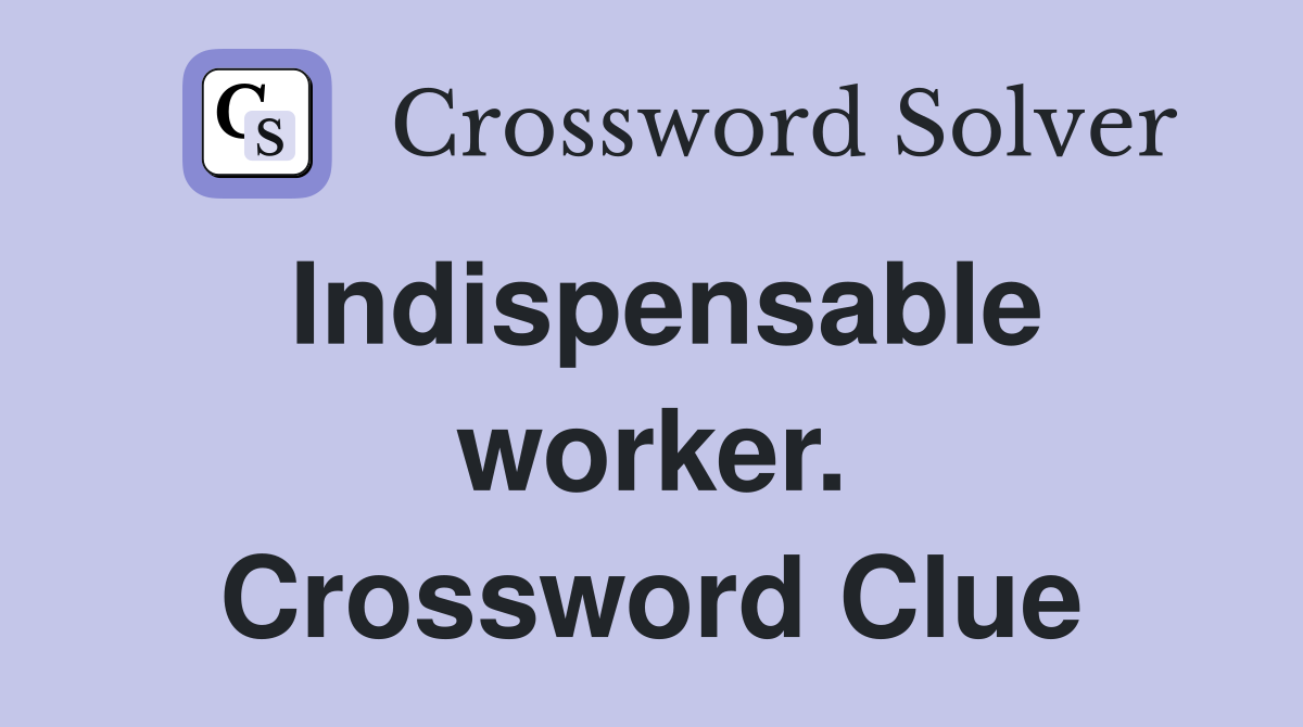 Indispensable worker. Crossword Clue