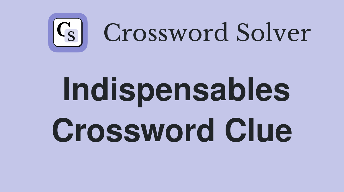 Indispensables Crossword Clue