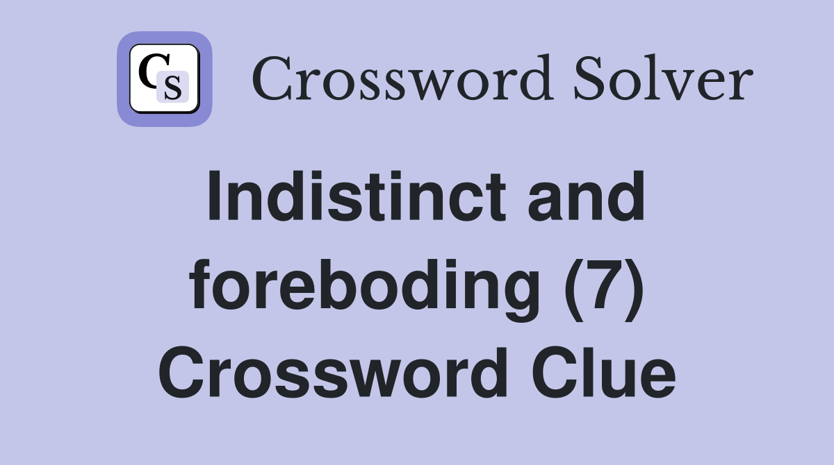 Indistinct and foreboding (7) Crossword Clue