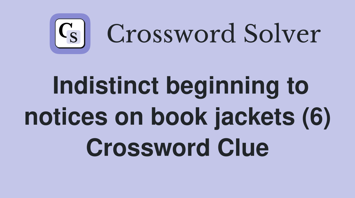 Indistinct beginning to notices on book jackets (6) Crossword Clue