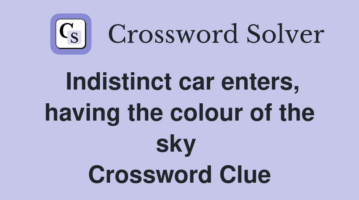 Indistinct car enters, having the colour of the sky  Crossword Clue