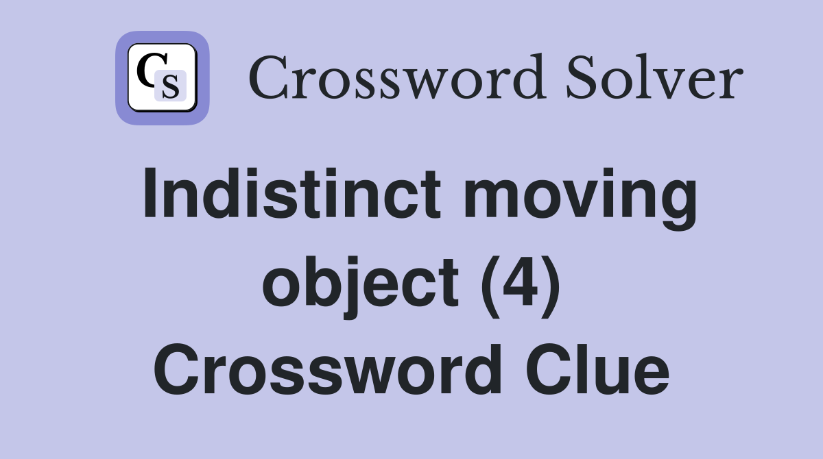 Indistinct moving object (4) Crossword Clue