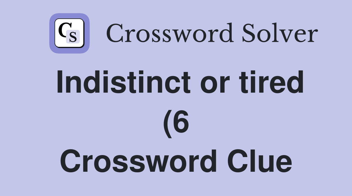 Indistinct or tired (6) Crossword Clue Answers Crossword Solver Indistinct or tired (6) Crossword Clue Answers Crossword Solver