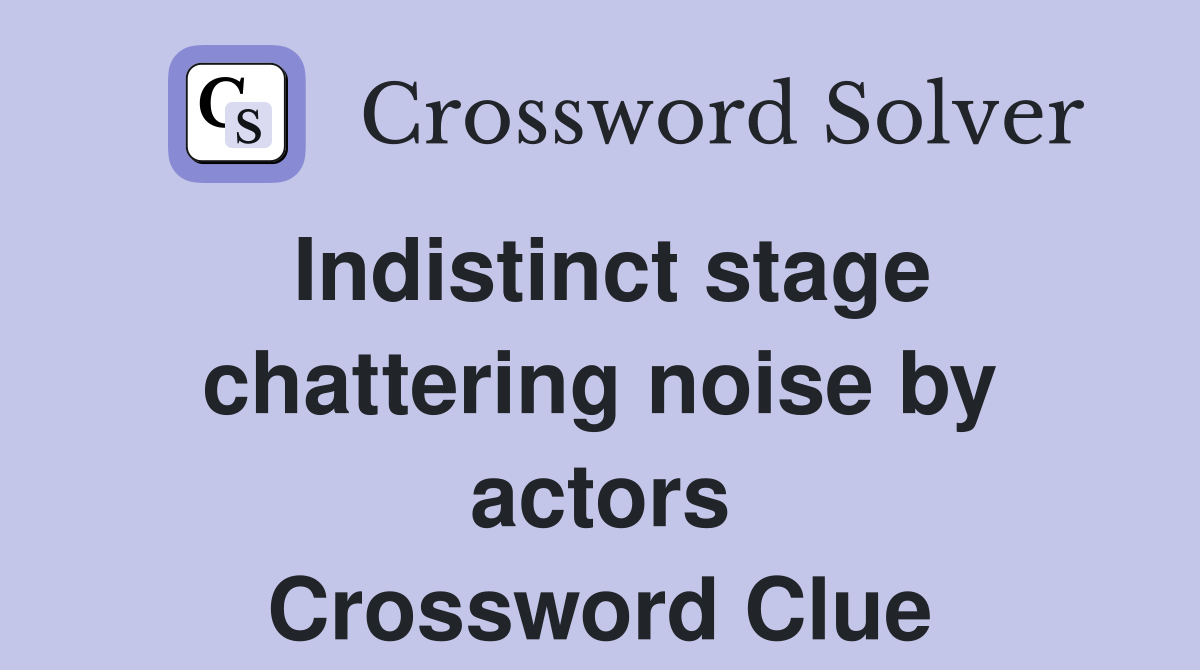 Indistinct stage chattering noise by actors Crossword Clue