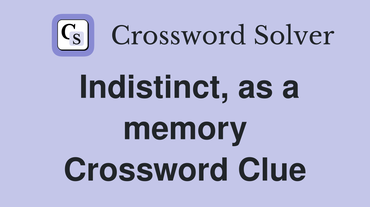 Indistinct, as a memory Crossword Clue