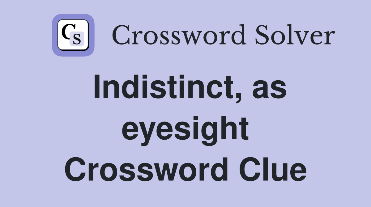Indistinct, as eyesight Crossword Clue
