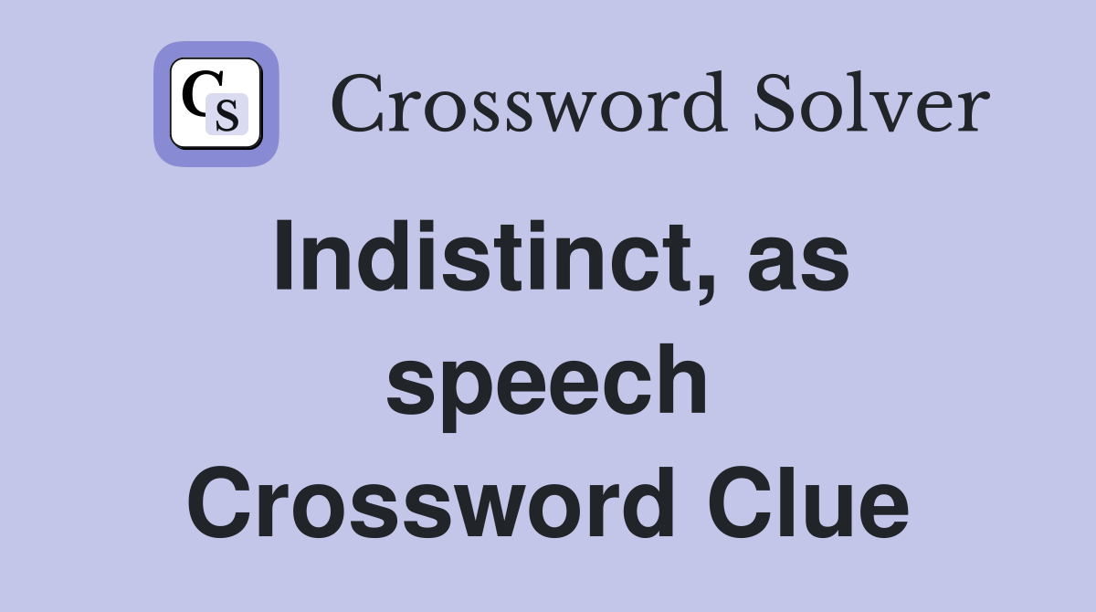 Indistinct, as speech Crossword Clue