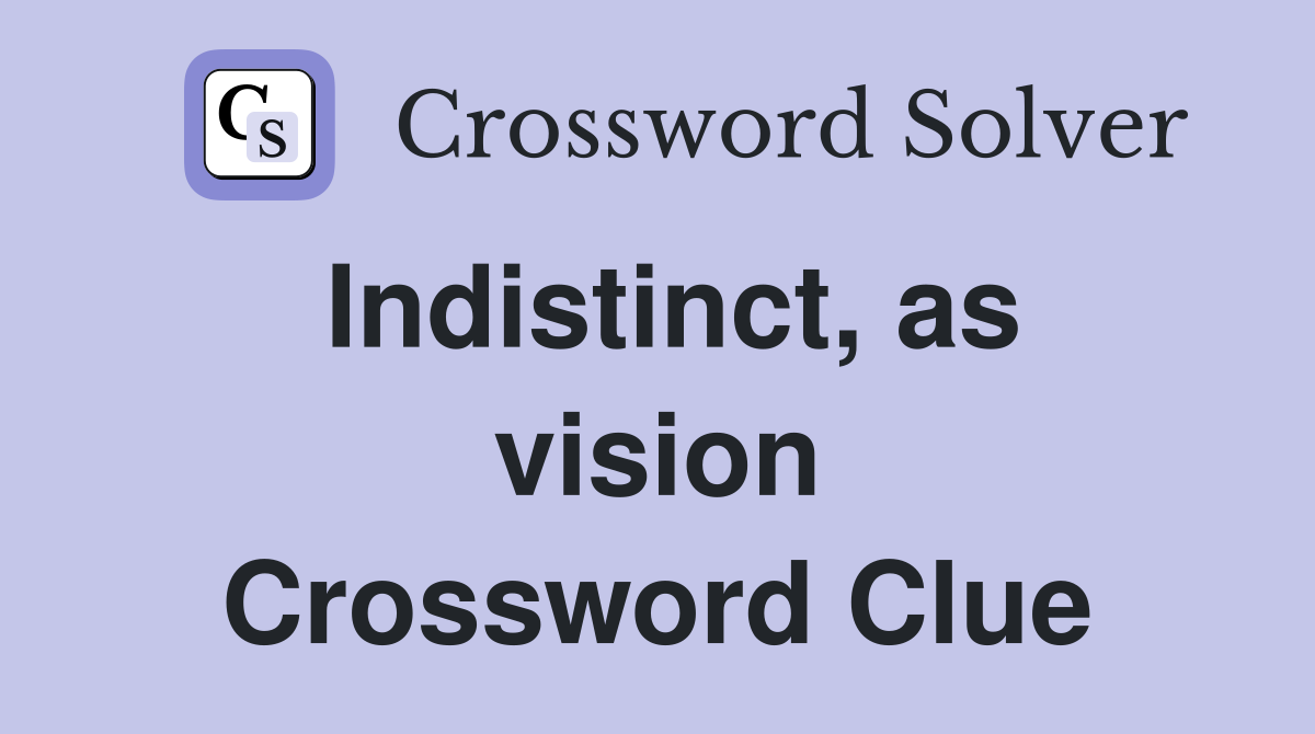 Indistinct, as vision Crossword Clue
