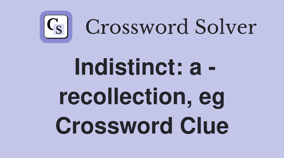 Indistinct: a - recollection, eg Crossword Clue