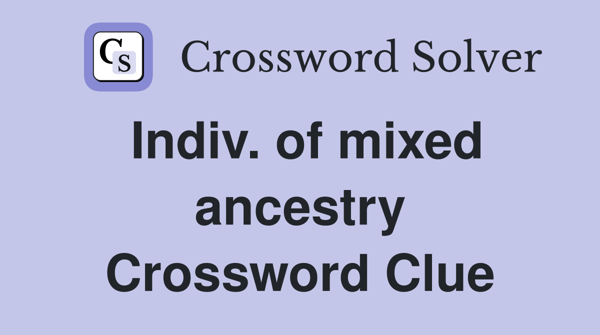 Indiv. of mixed ancestry Crossword Clue
