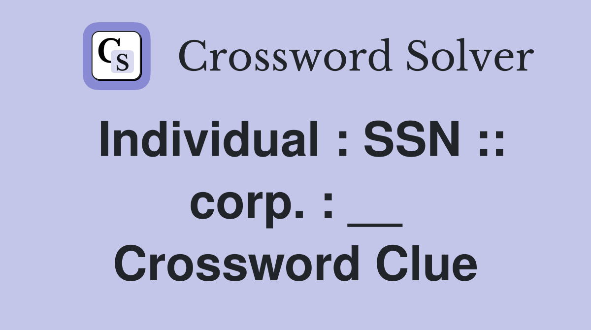 Individual : SSN :: corp. : __ Crossword Clue