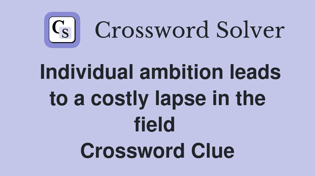 Individual ambition leads to a costly lapse in the field  Crossword Clue