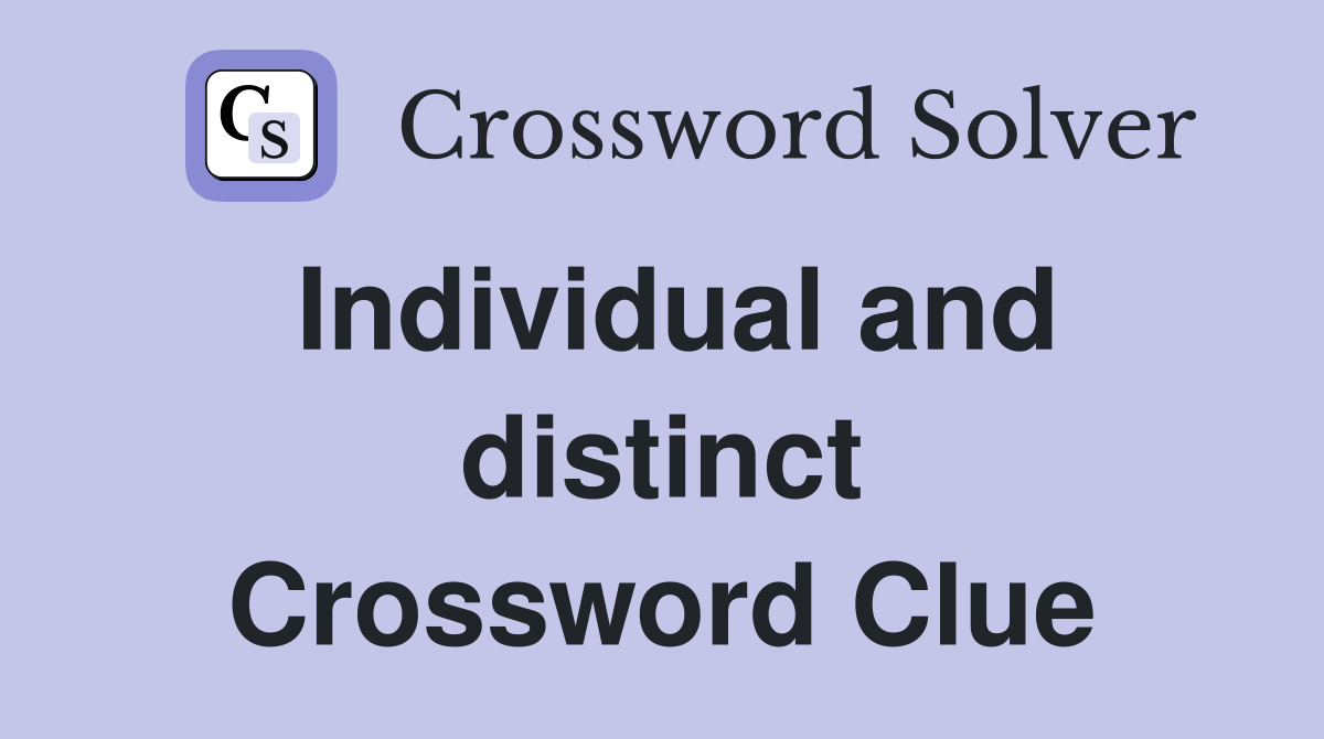 Individual and distinct Crossword Clue