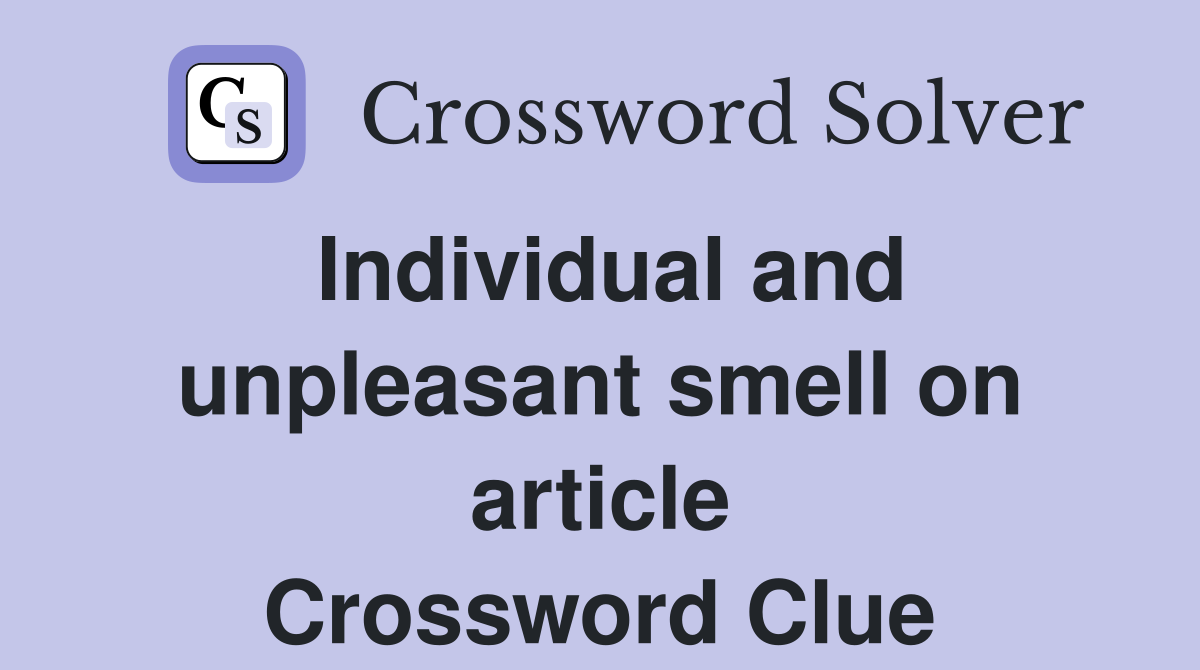 Individual and unpleasant smell on article Crossword Clue