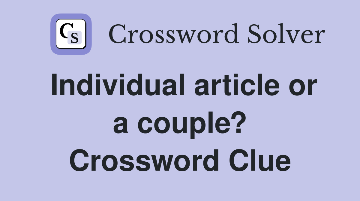 Individual article or a couple? Crossword Clue