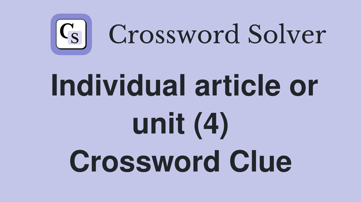 Individual article or unit (4) Crossword Clue