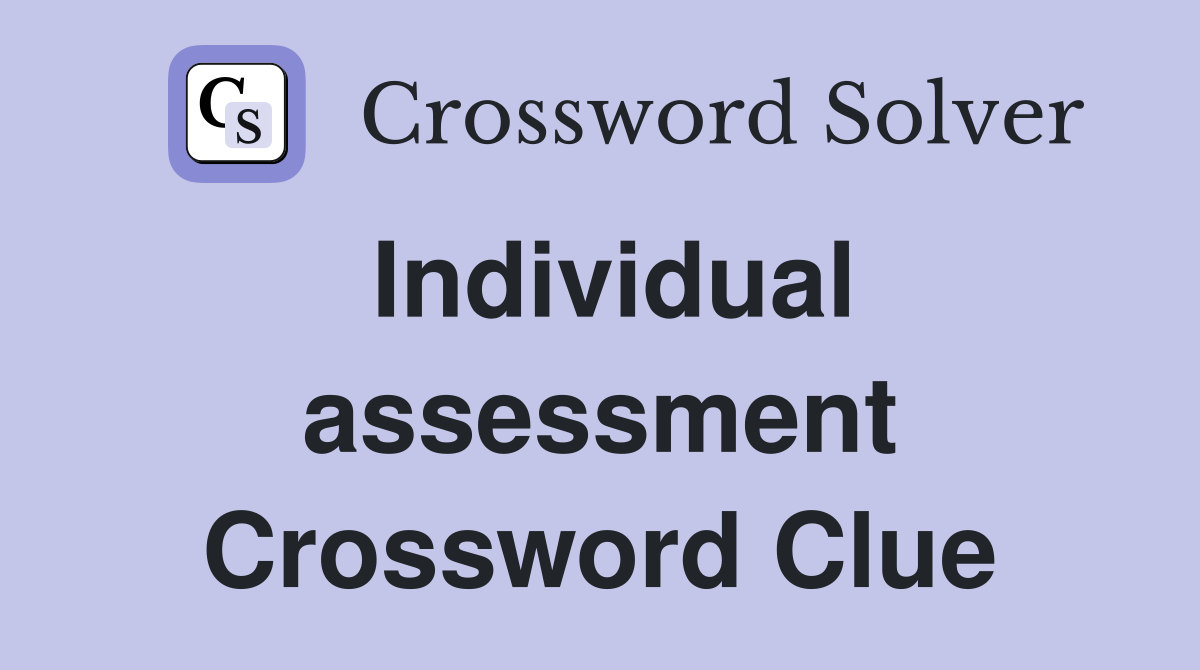 Individual assessment Crossword Clue