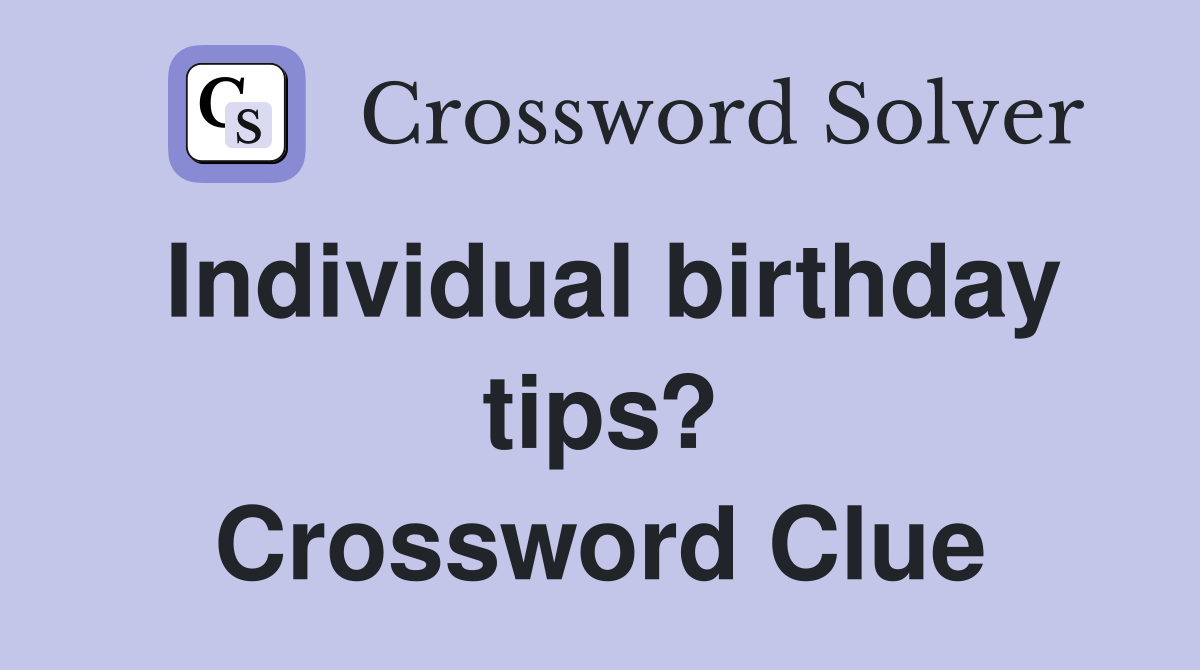 Individual birthday tips? Crossword Clue