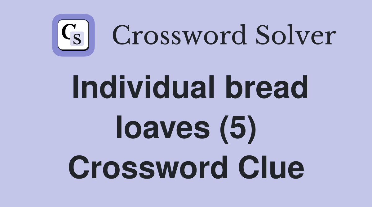 Individual bread loaves (5) Crossword Clue