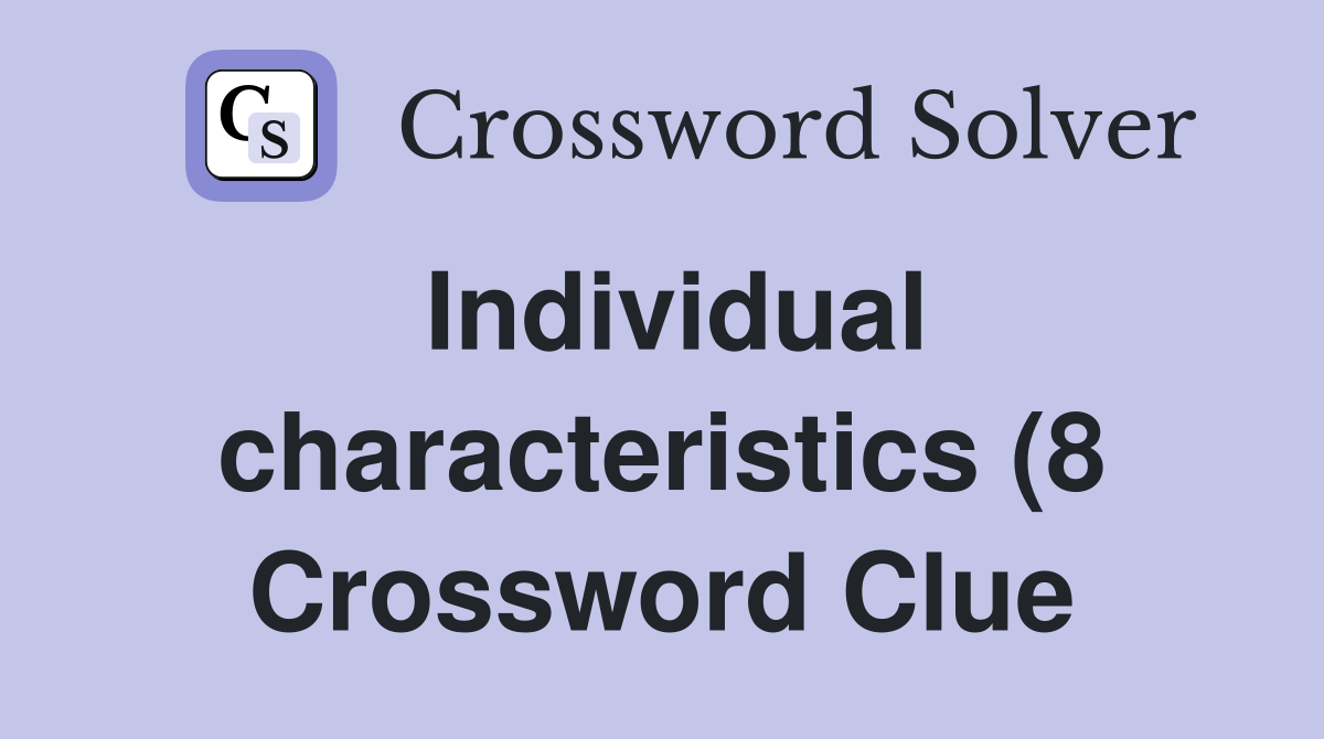 Individual characteristics (8) Crossword Clue Answers Crossword Solver Individual characteristics (8) Crossword Clue Answers Crossword Solver