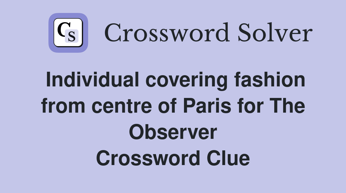 Individual covering fashion from centre of Paris for The Observer Crossword Clue