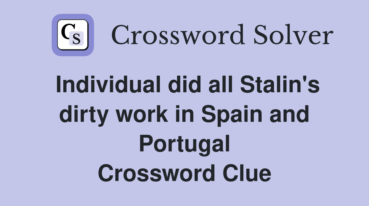 Individual did all Stalin's dirty work in Spain and Portugal Crossword Clue
