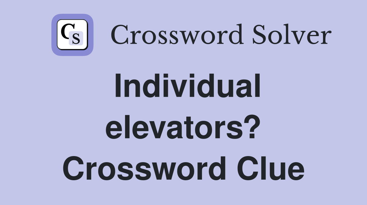 Individual elevators? Crossword Clue