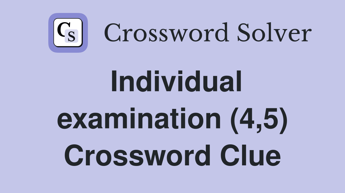 Individual examination (4,5) Crossword Clue