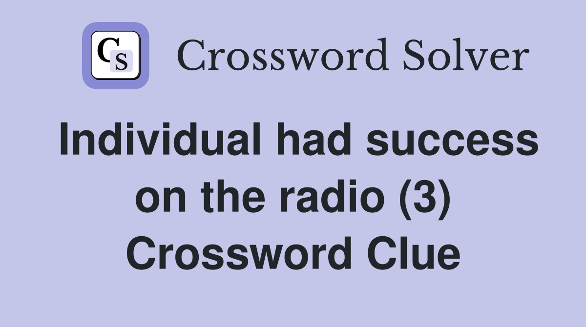 Individual had success on the radio (3) Crossword Clue