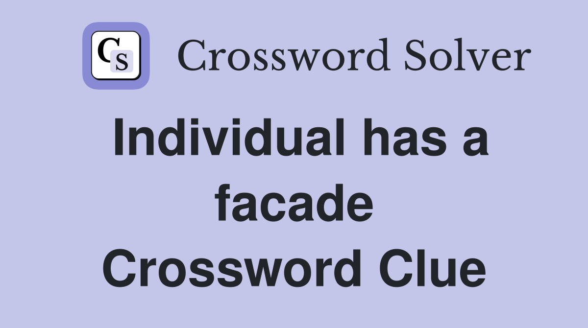 Individual has a facade Crossword Clue