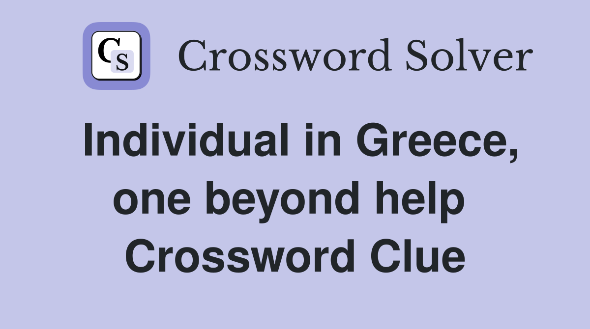 Individual in Greece, one beyond help  Crossword Clue