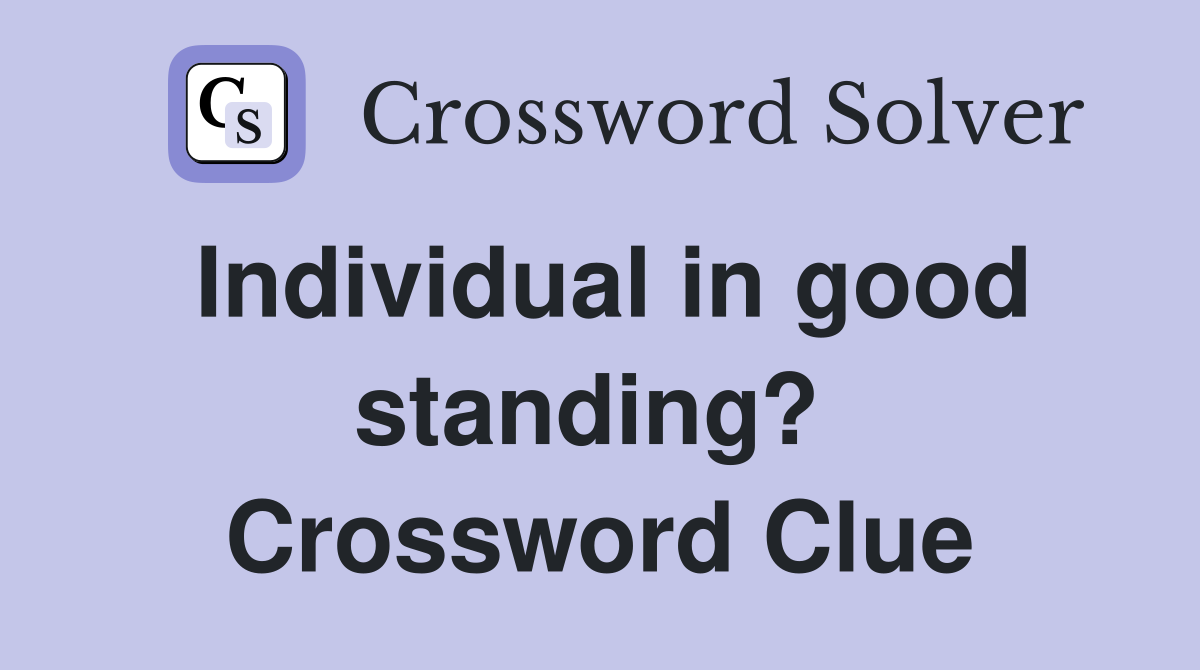 Individual in good standing?  Crossword Clue