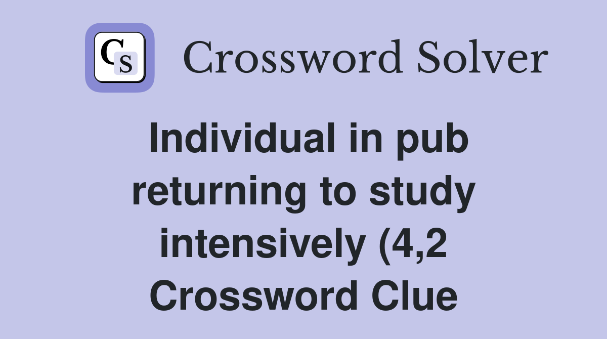 Individual in pub returning to study intensively (4 2) Crossword Clue Individual in pub returning to study intensively (4 2) Crossword Clue