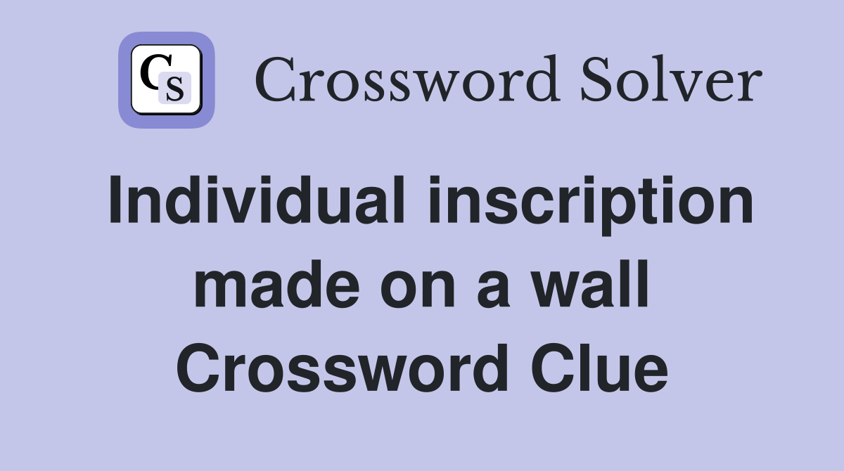 Individual inscription made on a wall Crossword Clue
