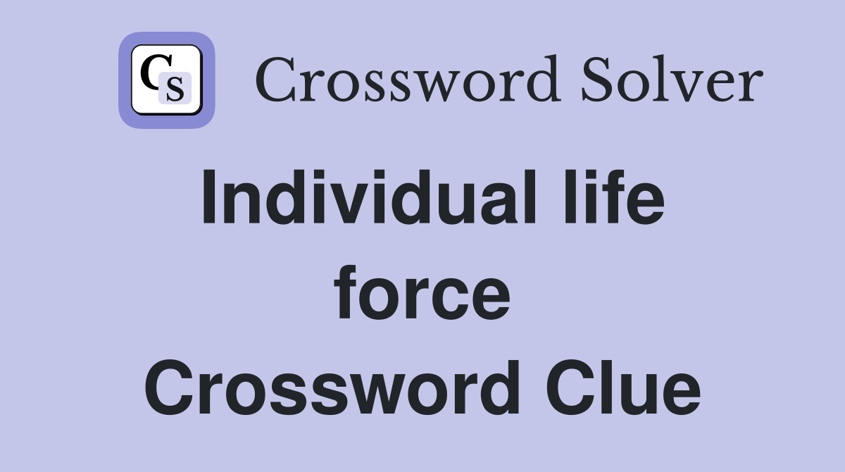 Individual life force Crossword Clue