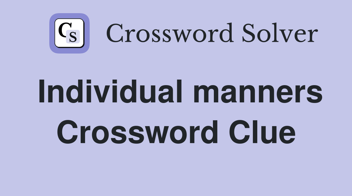 Individual manners Crossword Clue