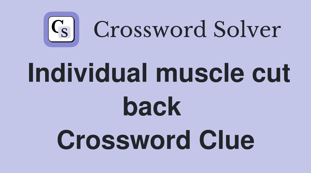 Individual muscle cut back  Crossword Clue