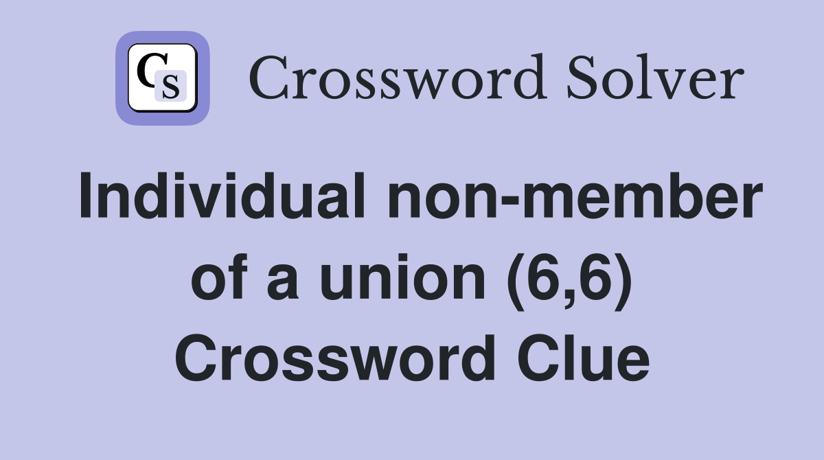 Individual non-member of a union (6,6) Crossword Clue