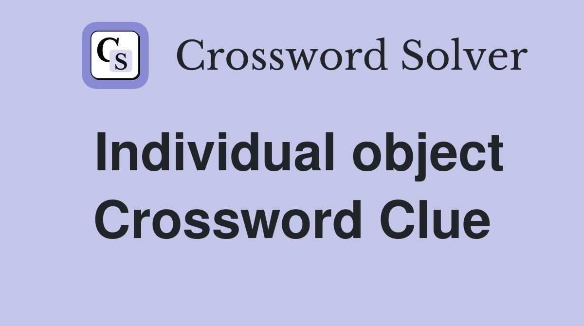 Individual object Crossword Clue