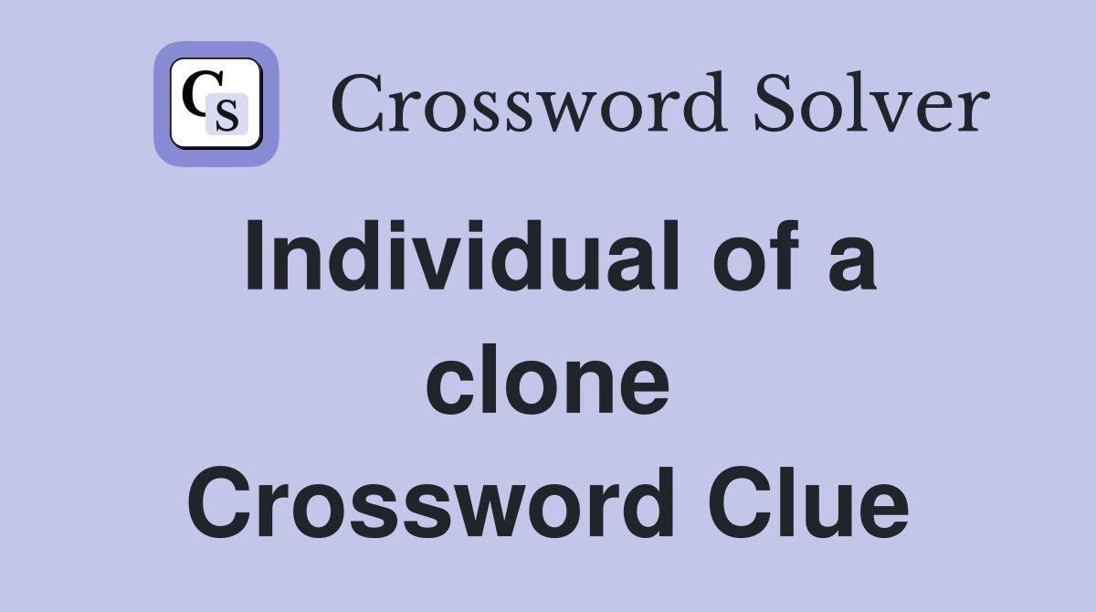 Individual of a clone Crossword Clue