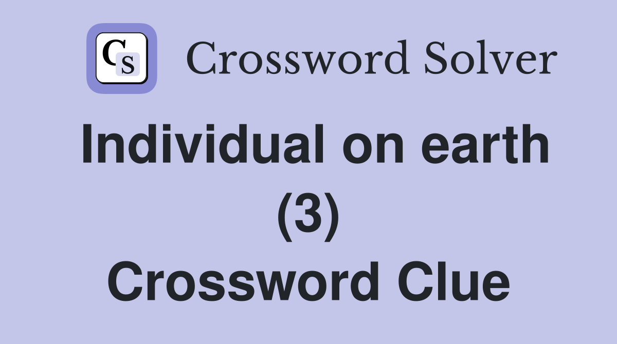 Individual on earth (3) Crossword Clue