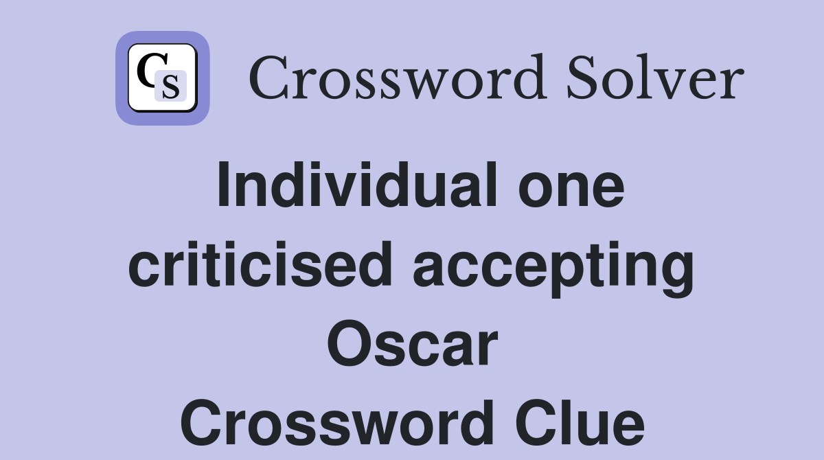 Individual one criticised accepting Oscar Crossword Clue