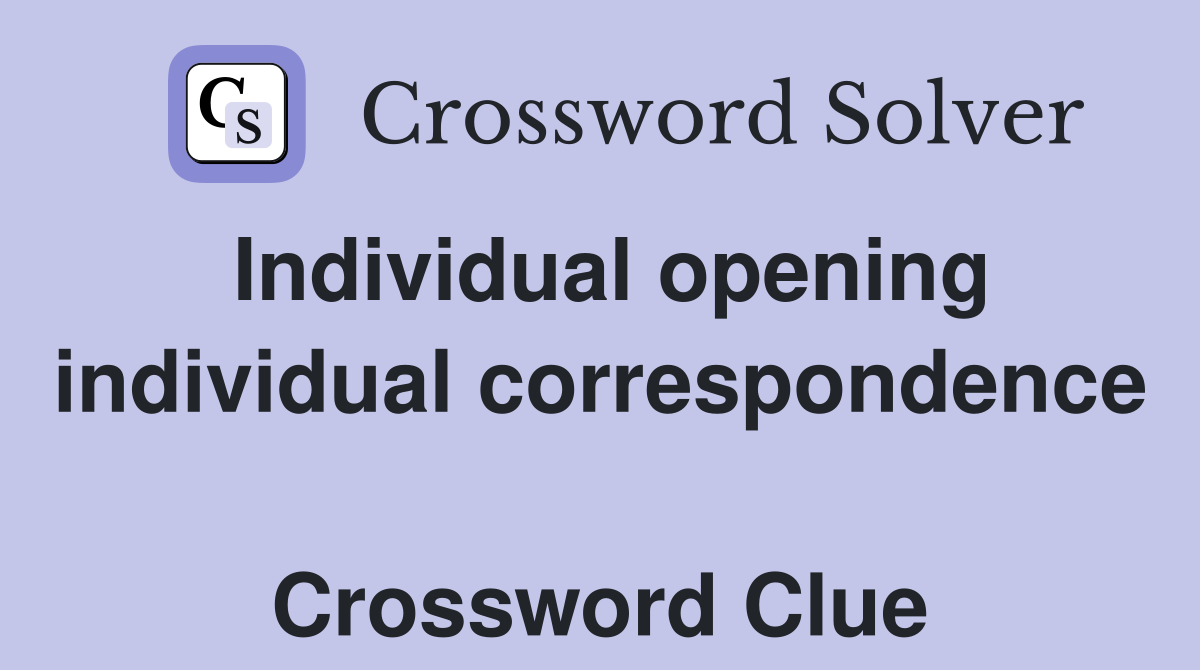 Individual opening individual correspondence  Crossword Clue