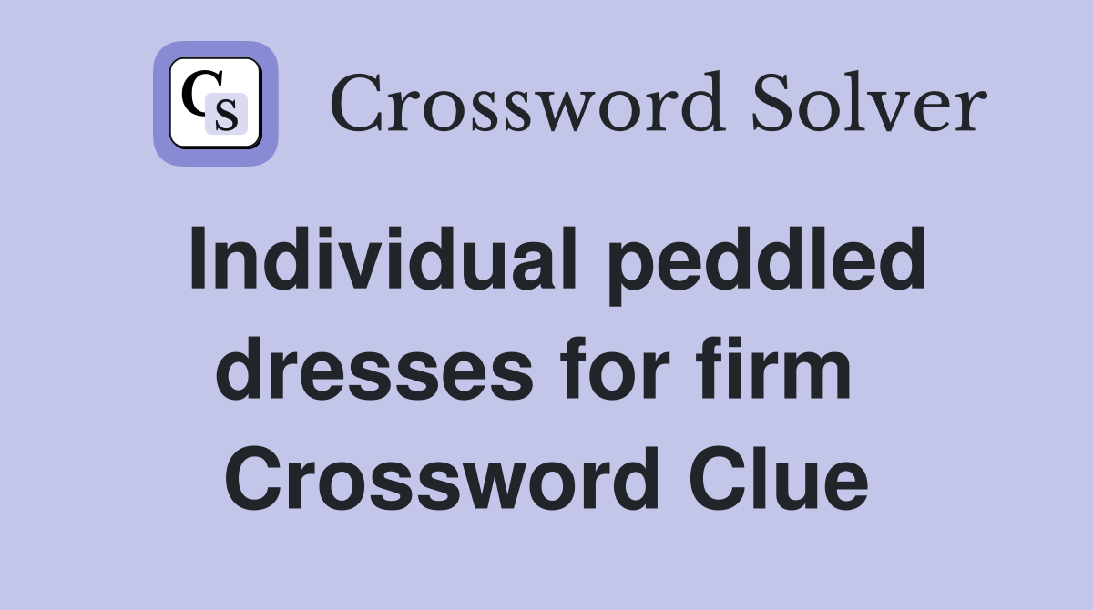 Individual peddled dresses for firm  Crossword Clue