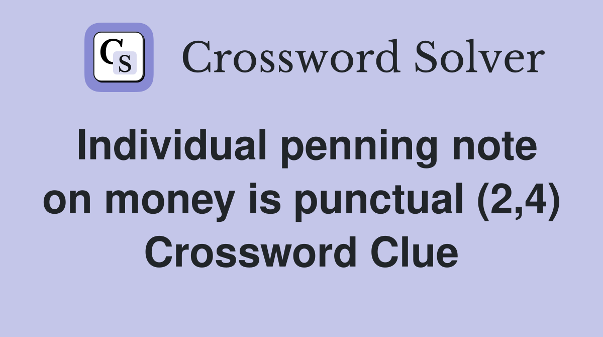 Individual penning note on money is punctual (2,4) Crossword Clue